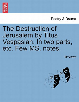 Kniha Destruction of Jerusalem by Titus Vespasian. in Two Parts, Etc. Few Ms. Notes. MR Crown