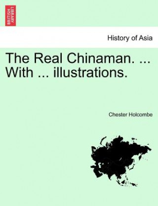 Kniha Real Chinaman. ... with ... Illustrations. Chester Holcombe