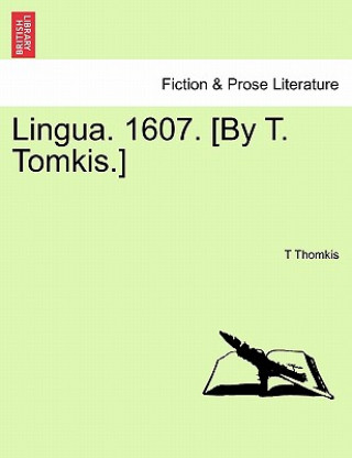 Książka Lingua. 1607. [By T. Tomkis.] T Thomkis