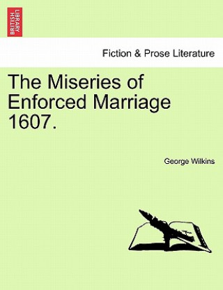 Kniha Miseries of Enforced Marriage 1607. George Wilkins