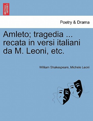 Kniha Amleto; Tragedia ... Recata in Versi Italiani Da M. Leoni, Etc. Michele Leoni
