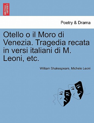 Книга Otello O Il Moro Di Venezia. Tragedia Recata in Versi Italiani Di M. Leoni, Etc. Michele Leoni