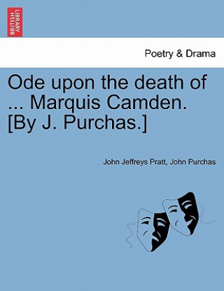 Könyv Ode Upon the Death of ... Marquis Camden. [by J. Purchas.] John Purchas