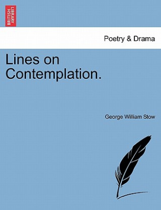 Könyv Lines on Contemplation. George William Stow