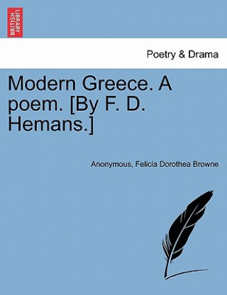 Kniha Modern Greece. a Poem. [By F. D. Hemans.] New Edition. Felicia Dorothea Browne