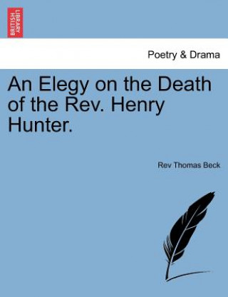 Książka Elegy on the Death of the Rev. Henry Hunter. Rev Thomas Beck