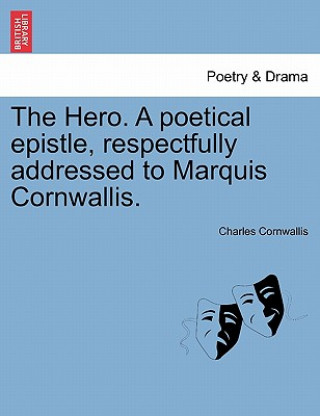 Book Hero. a Poetical Epistle, Respectfully Addressed to Marquis Cornwallis. Charles Cornwallis
