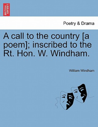 Carte Call to the Country [a Poem]; Inscribed to the Rt. Hon. W. Windham. William Windham