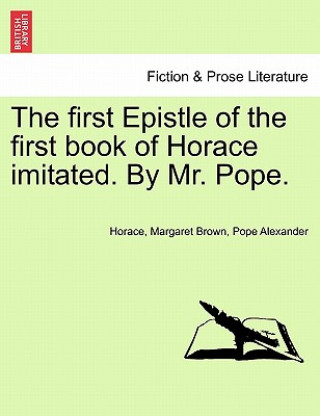 Carte First Epistle of the First Book of Horace Imitated. by Mr. Pope. Pope Alexander