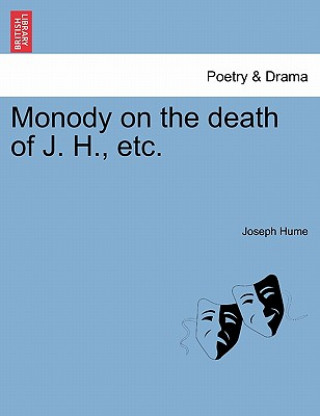Carte Monody on the Death of J. H., Etc. Joseph Hume