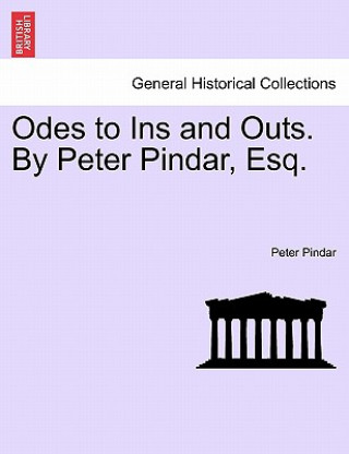 Kniha Odes to Ins and Outs. by Peter Pindar, Esq. Peter Pindar