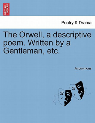 Carte Orwell, a Descriptive Poem. Written by a Gentleman, Etc. Anonymous
