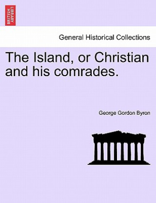 Carte Island, or Christian and His Comrades. Lord George Gordon Byron