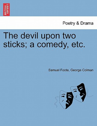 Knjiga Devil Upon Two Sticks; A Comedy, Etc. George Colman