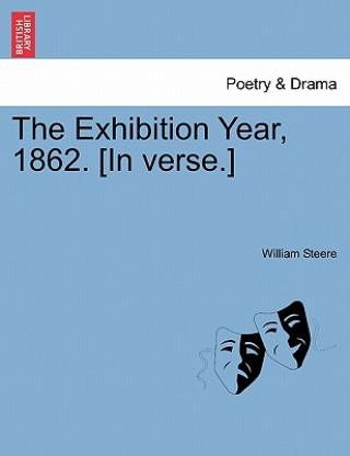 Kniha Exhibition Year, 1862. [In Verse.] William Steere
