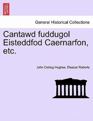 Kniha Cantawd Fuddugol Eisteddfod Caernarfon, Etc. Eleazar Roberts