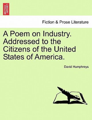 Carte Poem on Industry. Addressed to the Citizens of the United States of America. David Humphreys