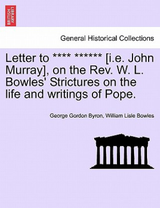 Carte Letter to **** ****** [I.E. John Murray], on the REV. W. L. Bowles' Strictures on the Life and Writings of Pope. William Lisle Bowles