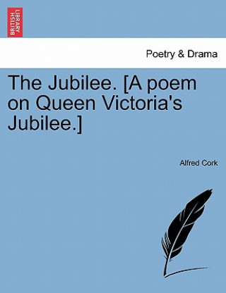 Książka Jubilee. [A Poem on Queen Victoria's Jubilee.] Alfred Cork