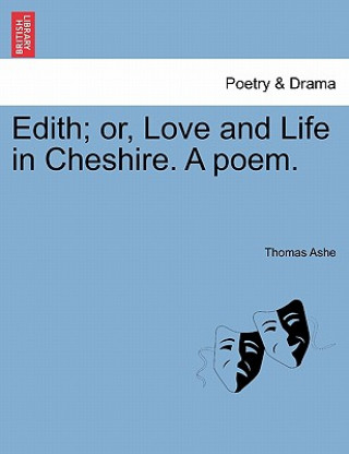 Książka Edith; Or, Love and Life in Cheshire. a Poem. Thomas Ashe