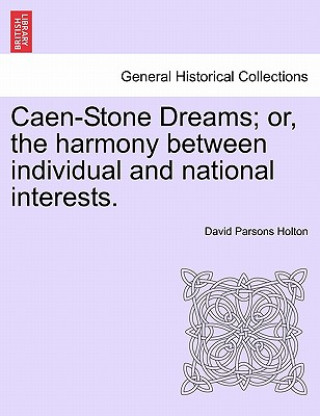 Kniha Caen-Stone Dreams; Or, the Harmony Between Individual and National Interests. David Parsons Holton