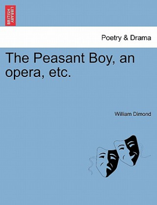 Книга Peasant Boy, an Opera, Etc. William Dimond