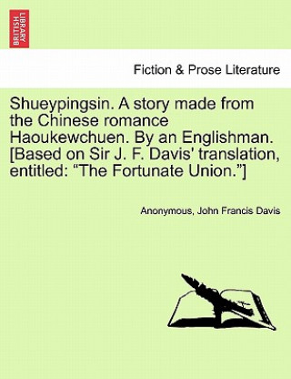 Carte Shueypingsin. a Story Made from the Chinese Romance Haoukewchuen. by an Englishman. [based on Sir J. F. Davis' Translation, Entitled Davis
