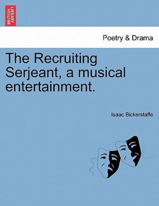 Kniha Recruiting Serjeant, a Musical Entertainment. Isaac Bickerstaff