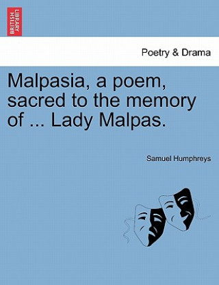 Buch Malpasia, a Poem, Sacred to the Memory of ... Lady Malpas. Samuel Humphreys