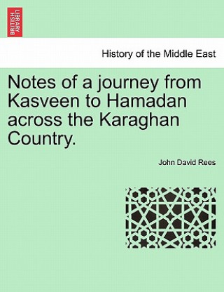 Kniha Notes of a Journey from Kasveen to Hamadan Across the Karaghan Country. John David Rees