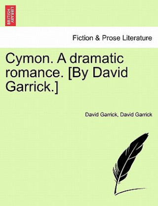 Carte Cymon. a Dramatic Romance. [By David Garrick.] David Garrick