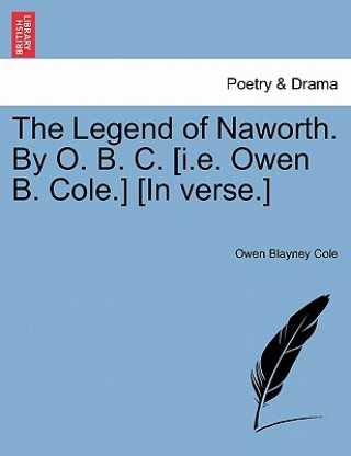 Книга Legend of Naworth. by O. B. C. [i.E. Owen B. Cole.] [in Verse.] Owen Blayney Cole