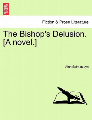 Könyv Bishop's Delusion. [A Novel.] Alan Saint Aubyn