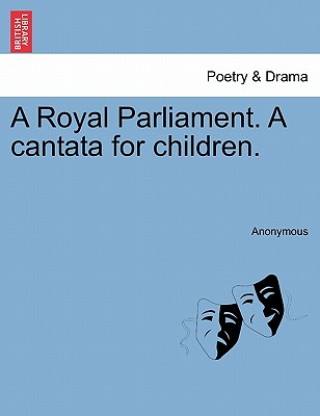 Kniha Royal Parliament. a Cantata for Children. Anonymous