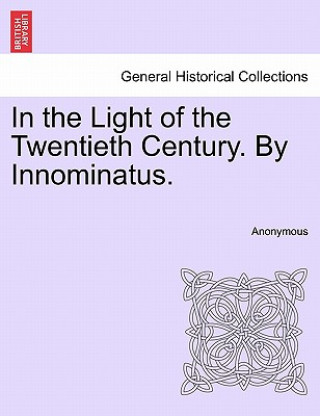 Carte In the Light of the Twentieth Century. by Innominatus. Anonymous