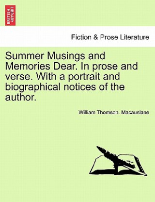Carte Summer Musings and Memories Dear. in Prose and Verse. with a Portrait and Biographical Notices of the Author. William Thomson Macauslane