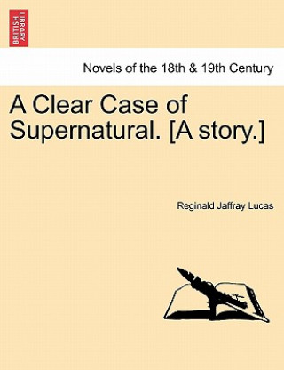 Książka Clear Case of Supernatural. [A Story.] Reginald Jaffray Lucas