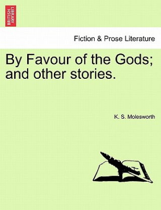 Kniha By Favour of the Gods; And Other Stories. K S Molesworth
