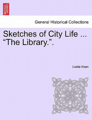 Kniha Sketches of City Life ... the Library.. Leslie Keen