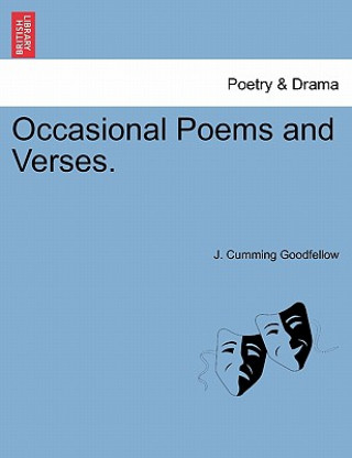 Könyv Occasional Poems and Verses. J Cumming Goodfellow