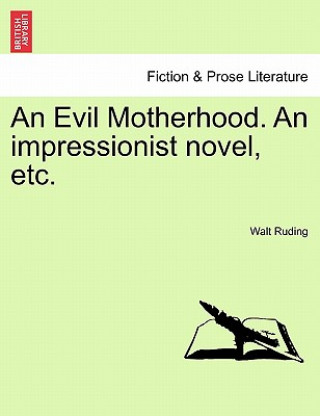 Carte Evil Motherhood. an Impressionist Novel, Etc. Walt Ruding