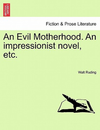 Buch Evil Motherhood. an Impressionist Novel, Etc. Walt Ruding