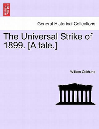 Książka Universal Strike of 1899. [A Tale.] William Oakhurst