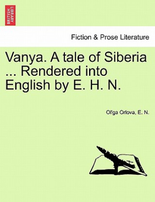 Книга Vanya. a Tale of Siberia ... Rendered Into English by E. H. N. E N