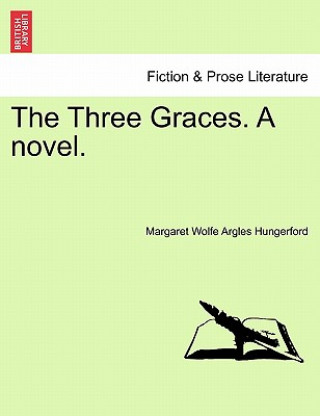 Book Three Graces. a Novel. Margaret Wolfe Argles Hungerford