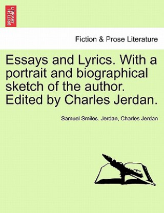 Carte Essays and Lyrics. with a Portrait and Biographical Sketch of the Author. Edited by Charles Jerdan. Charles Jerdan