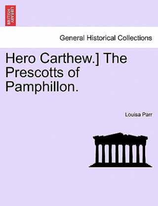 Könyv Hero Carthew.] the Prescotts of Pamphillon. Louisa Parr