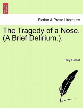 Könyv Tragedy of a Nose. (a Brief Delirium.. Emily Gerard