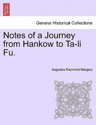 Kniha Notes of a Journey from Hankow to Ta-Li Fu. Augustus Raymond Margary