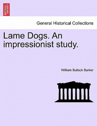 Βιβλίο Lame Dogs. an Impressionist Study. William Bullock Barker